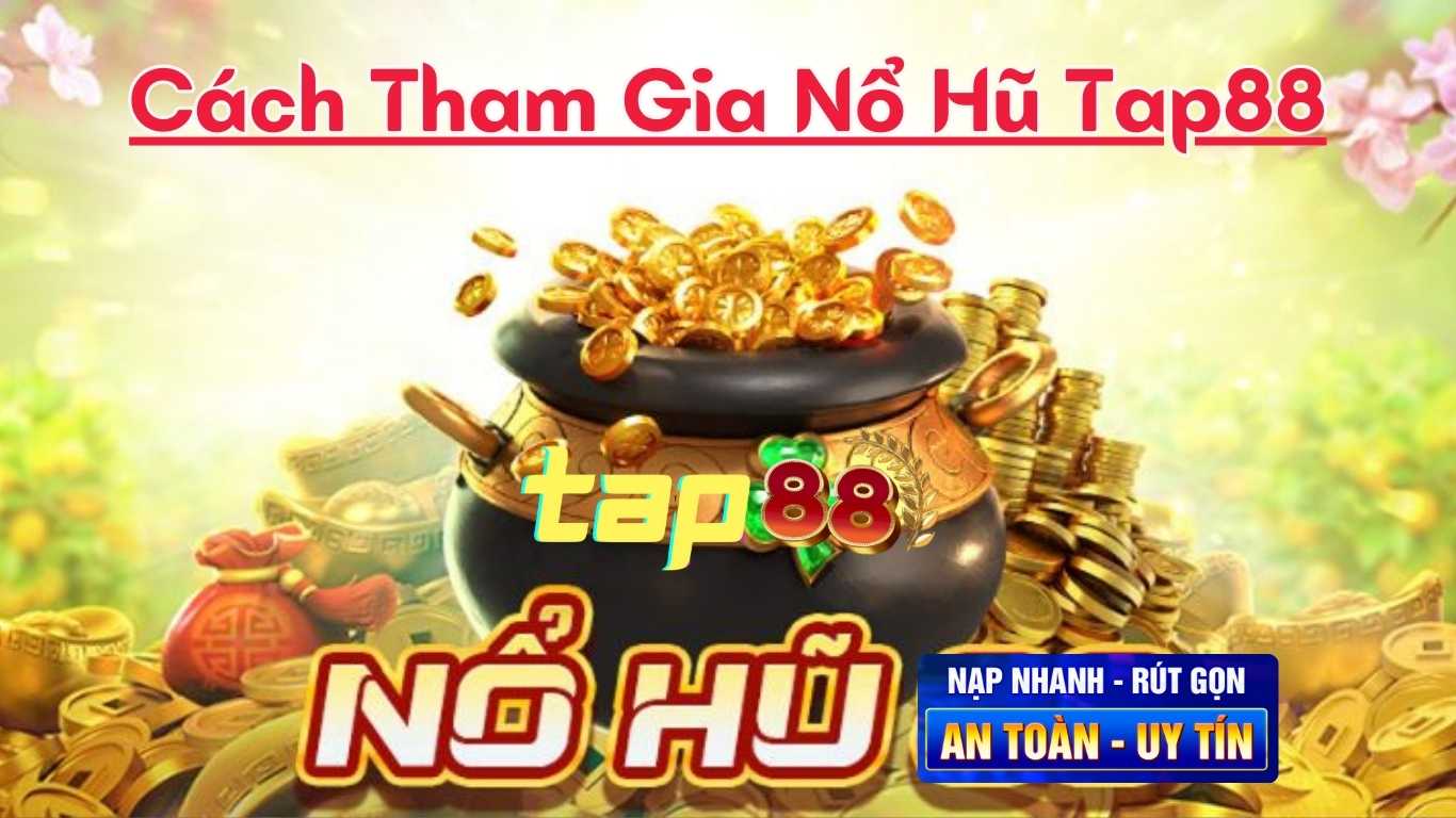 Cách Tham Gia Nổ Hũ Tap88 Cách Tham Gia Nổ Hũ Tap88