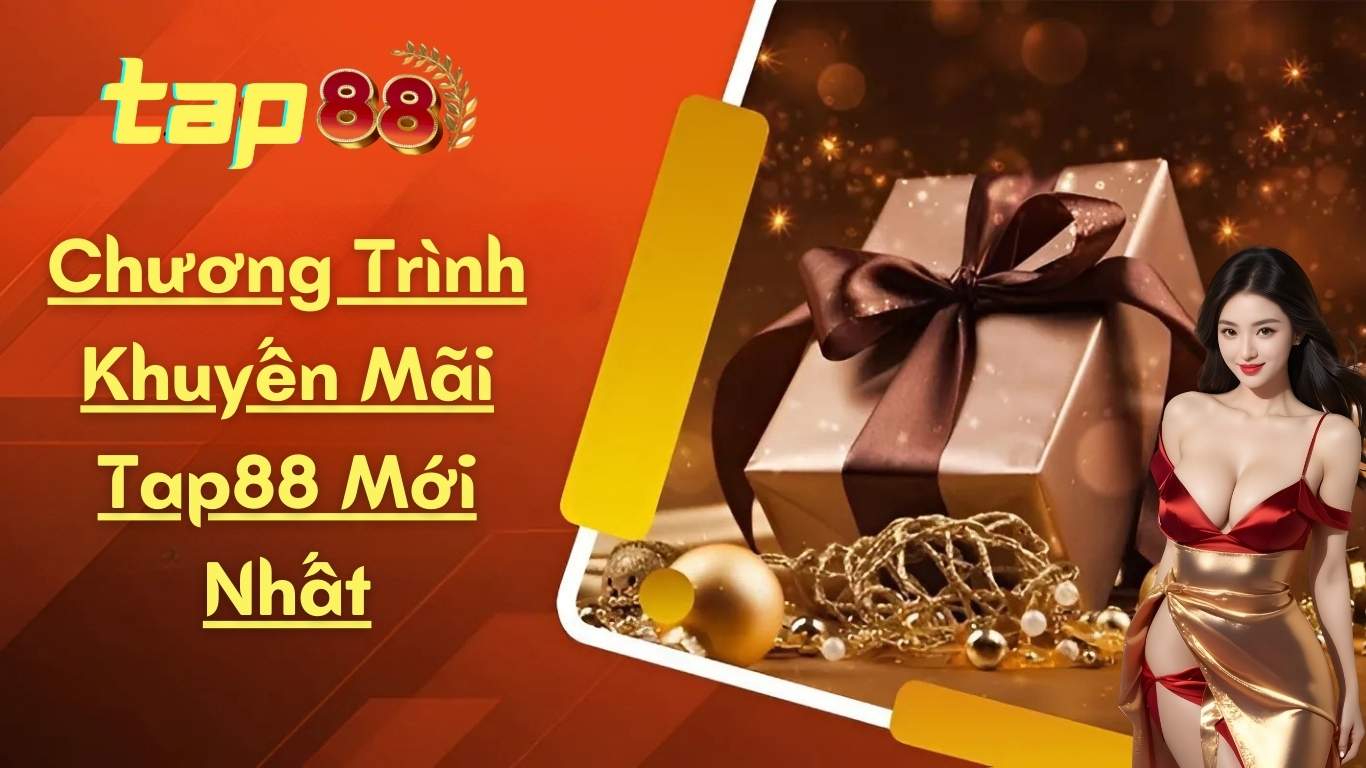 Chương Trình Khuyến Mãi Tap88 Mới Nhất Chương Trình Khuyến Mãi Tap88 Mới Nhất