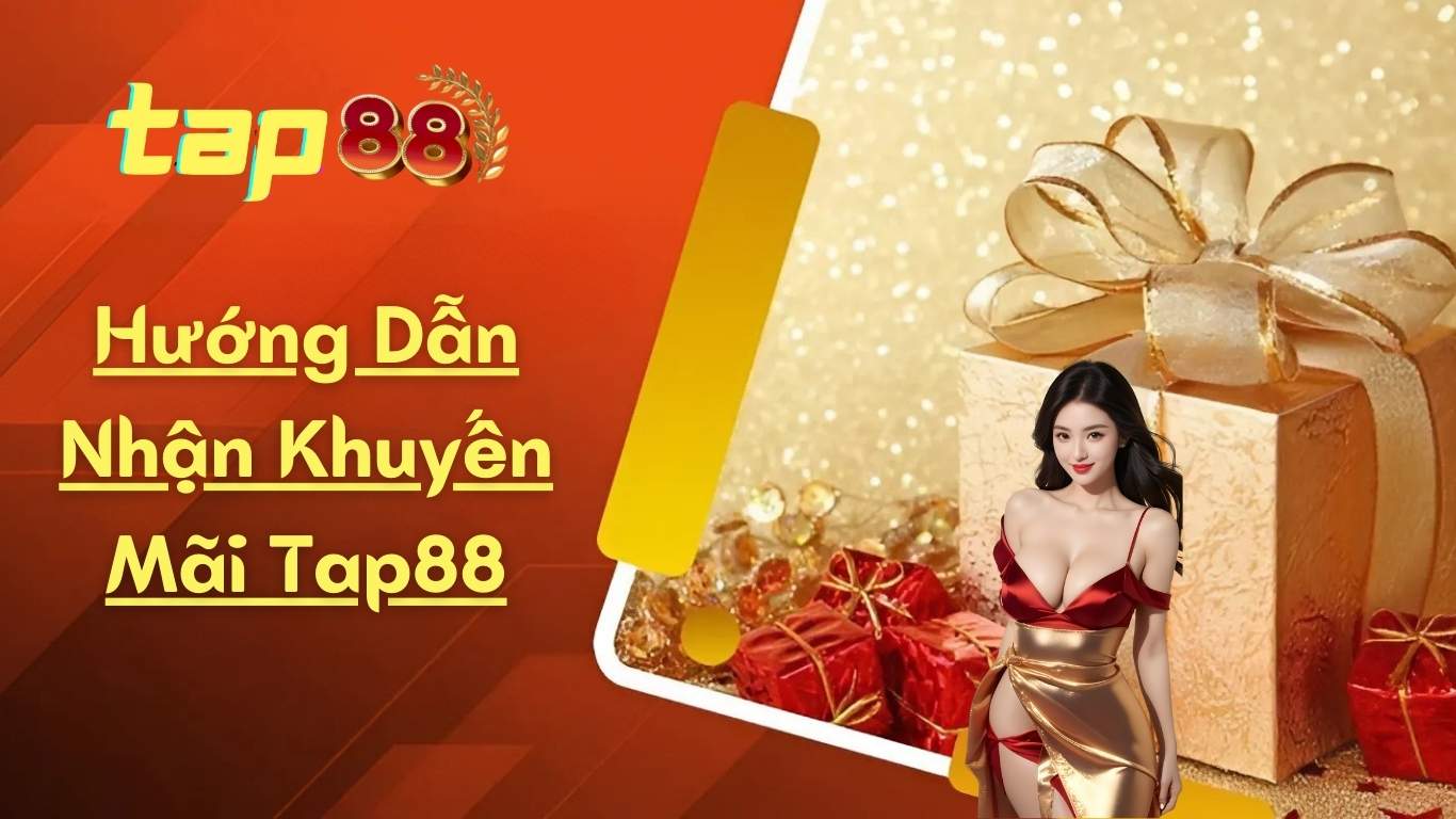 Hướng Dẫn Nhận Khuyến Mãi Tap88 Hướng Dẫn Nhận Khuyến Mãi Tap88